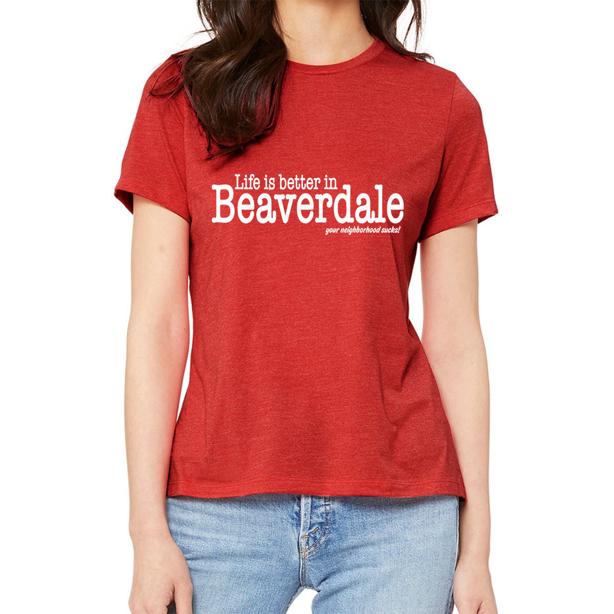 "Life is better in Beaverdale, your neighborhood sucks" - Ladies' Relaxed Heather CVC Short-Sleeve T-Shirt