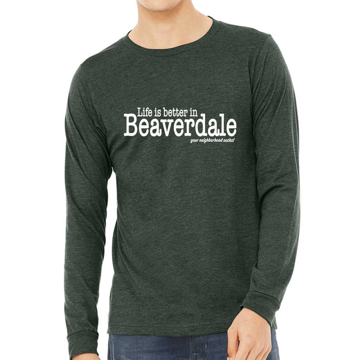 "Life is better in Beaverdale, your neighborhood sucks" - Unisex Heather CVC Long Sleeve T-Shirt