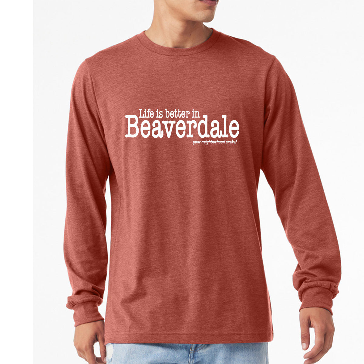 "Life is better in Beaverdale, your neighborhood sucks" - Unisex Heather CVC Long Sleeve T-Shirt