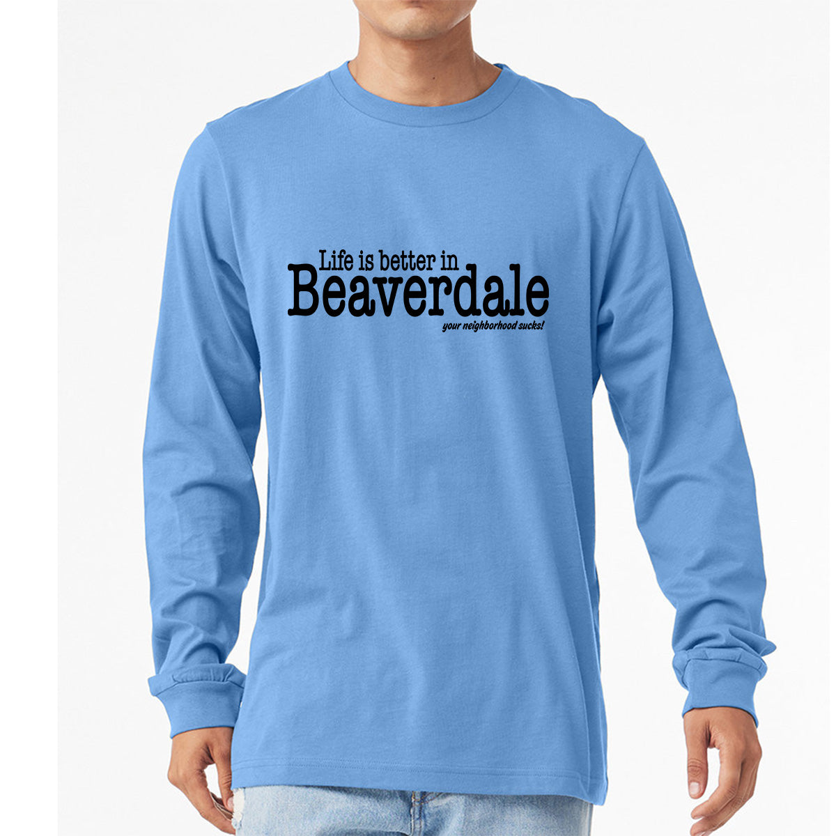 "Life is better in Beaverdale, your neighborhood sucks" - Unisex Heather CVC Long Sleeve T-Shirt