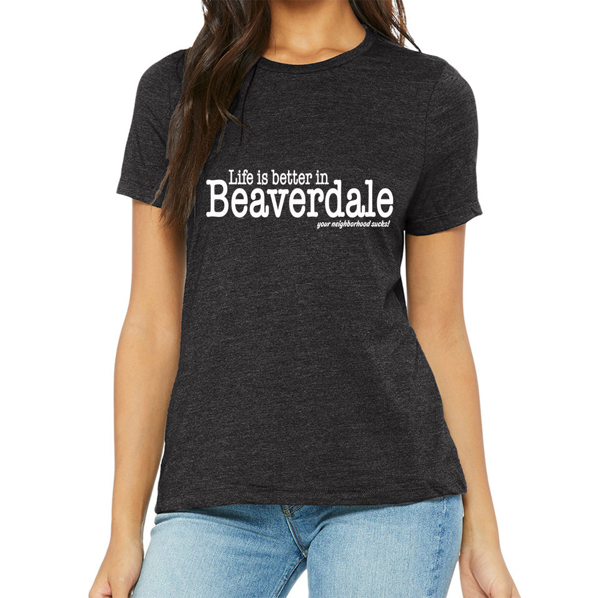 "Life is better in Beaverdale, your neighborhood sucks" - Ladies' Relaxed Heather CVC Short-Sleeve T-Shirt