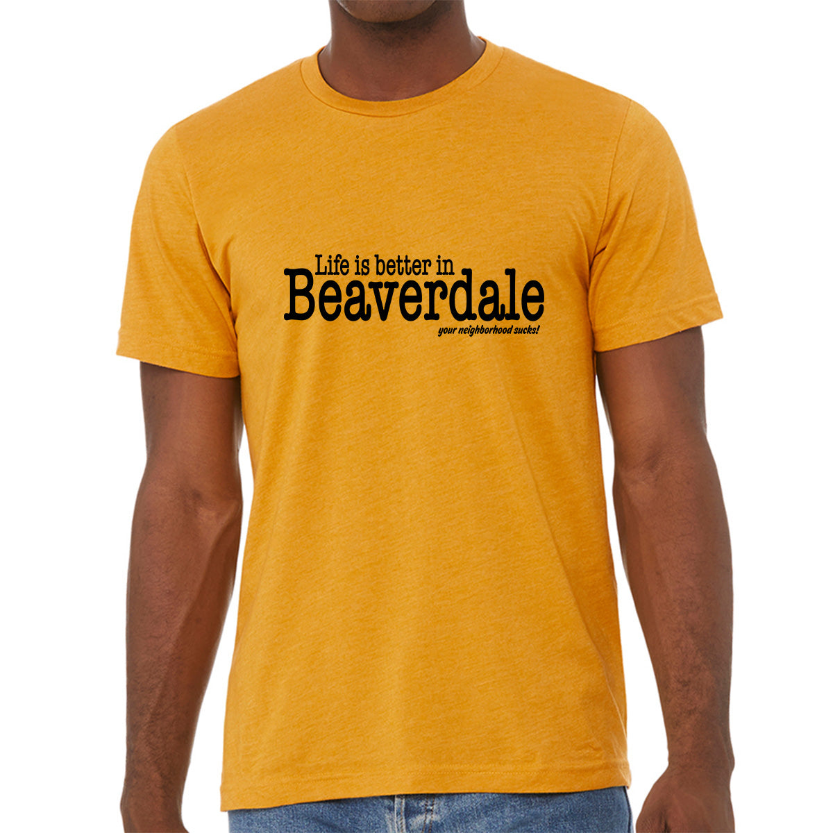 "Life is better in Beaverdale, your neighborhood sucks" - Unisex Heather CVC T-Shirt